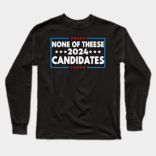 None of These Candidates 2024 Funny Election 2024 USA Long Sleeve T-Shirt